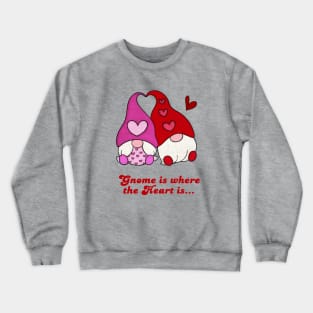 Gnome is where the Heart is Crewneck Sweatshirt